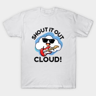 Shout It Out Cloud Cute Music Pun T-Shirt